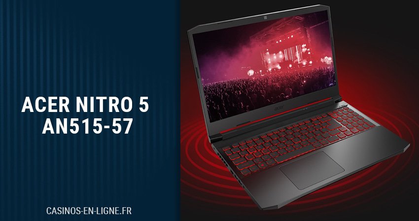 Acer Nitro 5 AN515-57 : Un Rapport Qualité/Prix Appréciable