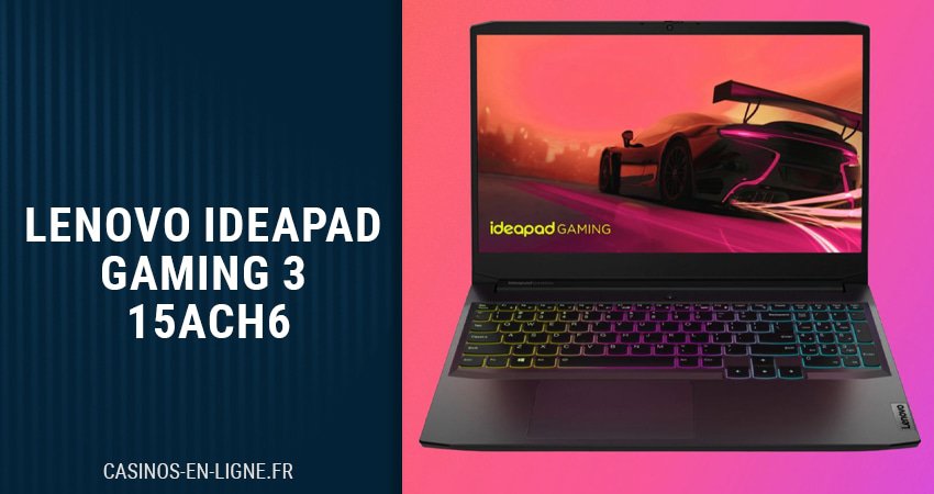 Lenovo Ideapad Gaming 3 15ACH6 : Meilleur Rapport Qualité/Prix